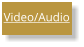Video/Audio